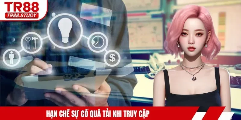 Hạn chế sự cố quá tải khi truy cập